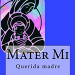 Mater mi. Querida Madre. Trilogía de la sagrada familia de Nazaret