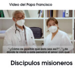 Discipulos misioneros. Video del Papa Francisco.