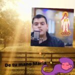 De tu mano María.