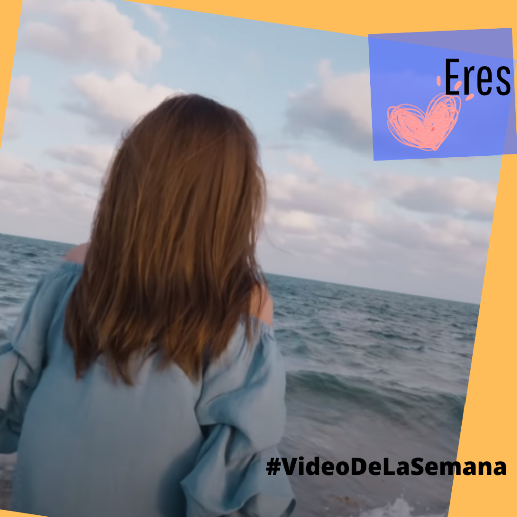 Eres. Video de la semana