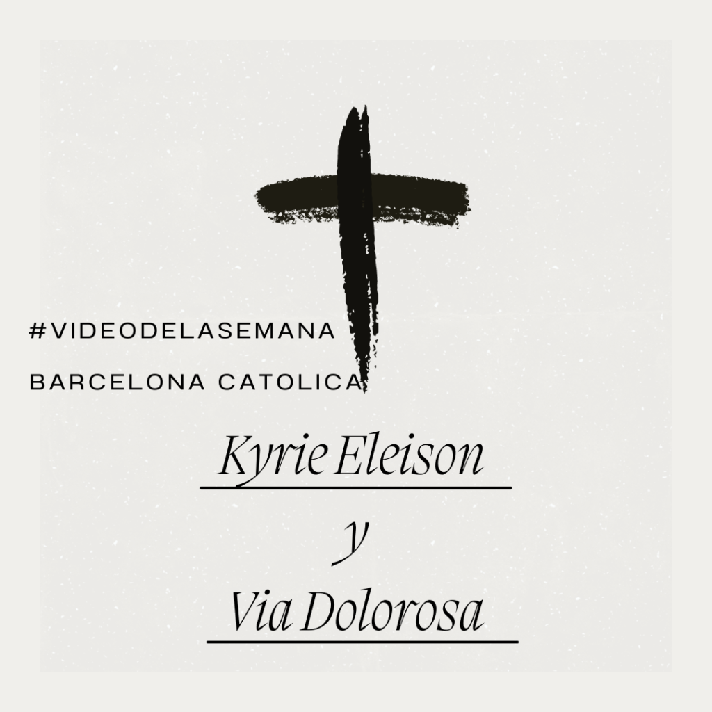 Kyrie Eleison y Via Dolorosa
