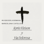 Kyrie Eleison y Via Dolorosa
