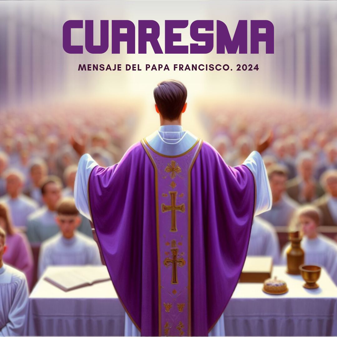 Mensaje del Papa Francisco Cuaresma 2024